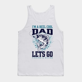 I'm A Reel Cool Dad Lets Go Fishing & Diving Tank Top